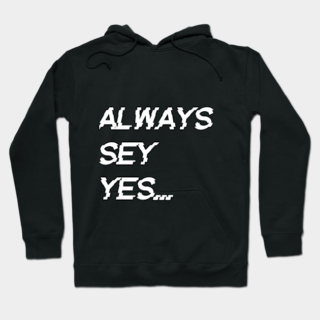 always say yes, Hoodie by AndkowXD